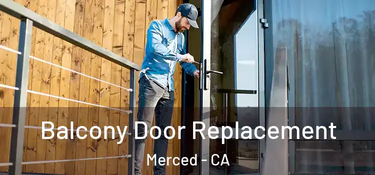  Balcony Door Replacement Merced - CA