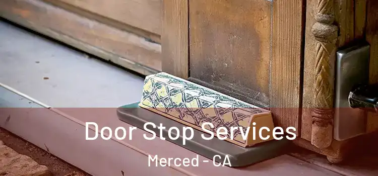  Door Stop Services Merced - CA