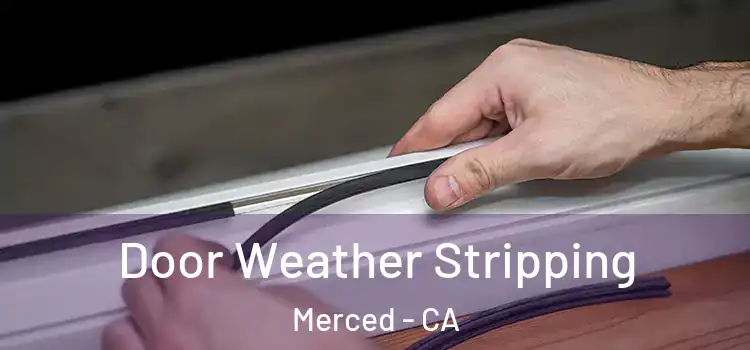 Door Weather Stripping Merced - CA