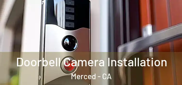  Doorbell Camera Installation Merced - CA