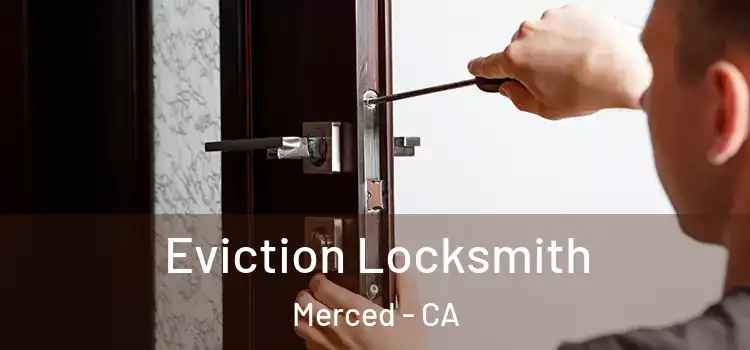  Eviction Locksmith Merced - CA