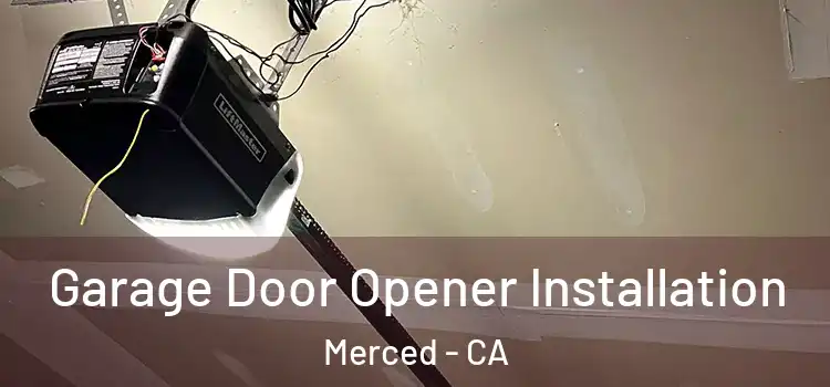  Garage Door Opener Installation Merced - CA