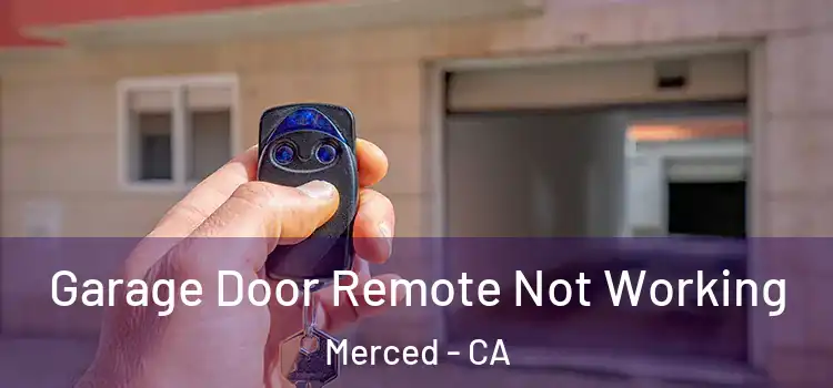  Garage Door Remote Not Working Merced - CA