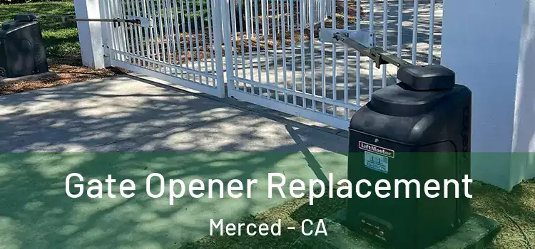Gate Opener Replacement Merced - CA