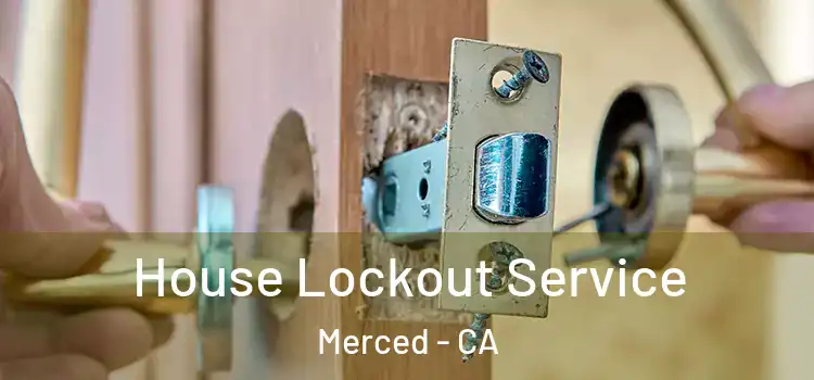 House Lockout Service Merced - CA