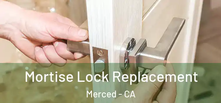 Mortise Lock Replacement Merced - CA