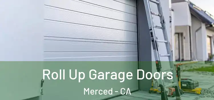  Roll Up Garage Doors Merced - CA