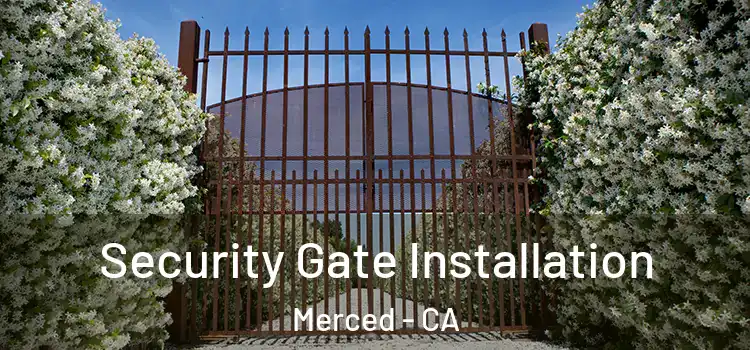Security Gate Installation Merced - CA